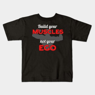 Build your muscles not your ego Kids T-Shirt